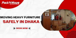 Moving heavy furniture safely in Dhaka